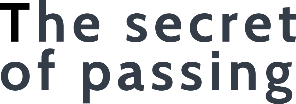 The secret of passing